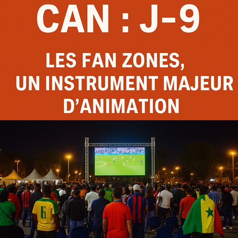 Focus CAN 2025 à J-9 : les fan zones, un instrument majeur d’animation