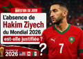 Question du jour : L’absence de Hakim Ziyech du Mondial 2026 est-elle justifiée ?