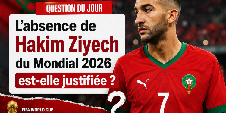 Question du jour : L’absence de Hakim Ziyech du Mondial 2026 est-elle justifiée ?