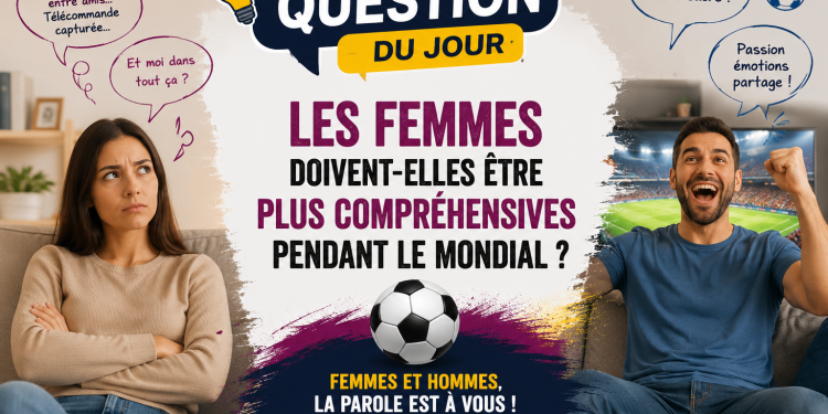 Question du jour : Les femmes doivent-elles être plus compréhensives pendant le Mondial ?
