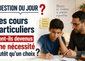 Question du Jour : Les cours particuliers sont-ils devenus une nécessité plutôt qu&rsquo;un choix ?