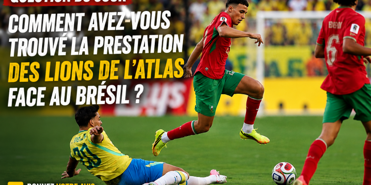 Question du jour : Comment avez-vous trouvé la prestation des Lions de l’Atlas face au Brésil ?