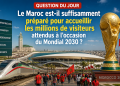 Question du jour : Le Maroc est-il suffisamment préparé pour accueillir les millions de visiteurs attendus à l&rsquo;occasion du Mondial 2030 ?