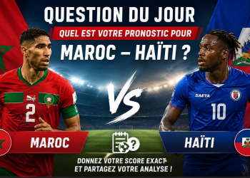 Question du jour : Quel est votre pronostic pour Maroc – Haïti ?