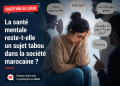 Question du jour : La santé mentale reste-t-elle un sujet tabou dans la société marocaine ?