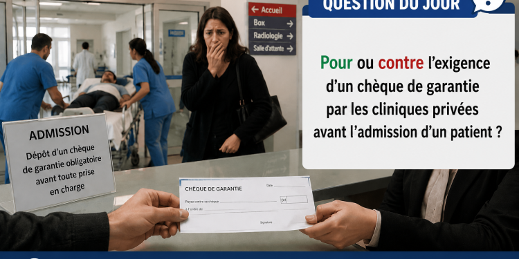 Question du jour : Pour ou contre l’exigence d’un chèque de garantie par les cliniques privées avant l’admission d’un patient ?