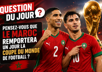 Question du jour : Pensez-vous que le Maroc remportera un jour la Coupe du monde de football ?