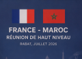 France–Maroc : une réunion d&rsquo;une extrême importance