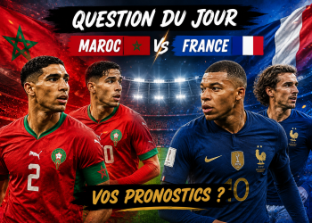 Question du jour : Maroc – France : vos pronostics pour ce quart de finale explosif ?