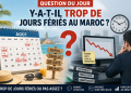 Question du jour : Y-a-il-trop de jours fériés au Maroc ?
