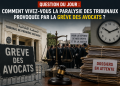 Question du jour : Comment vivez-vous la paralysie des tribunaux provoquée par la grève des avocats ?